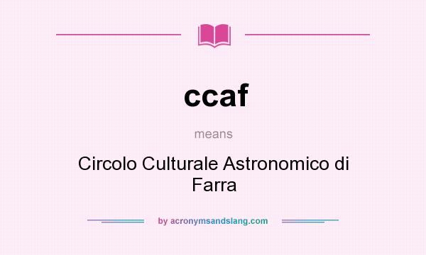 What does ccaf mean? It stands for Circolo Culturale Astronomico di Farra