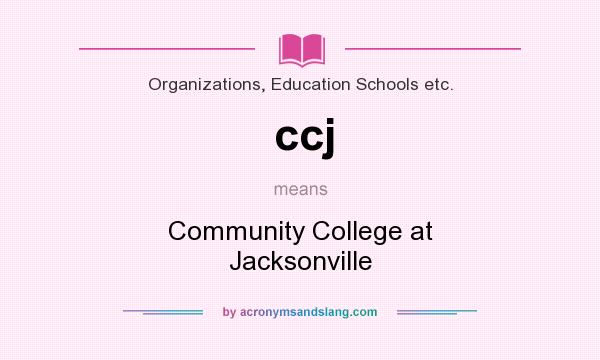 What does ccj mean? It stands for Community College at Jacksonville