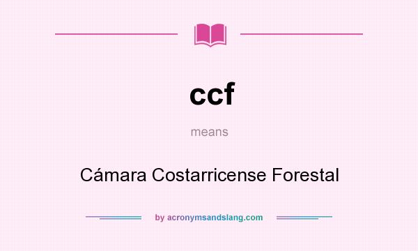 What does ccf mean? It stands for Cámara Costarricense Forestal