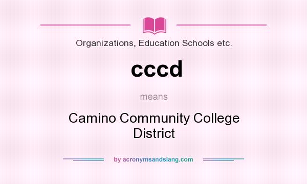 What does cccd mean? It stands for Camino Community College District