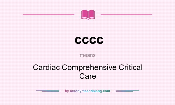 What does cccc mean? It stands for Cardiac Comprehensive Critical Care