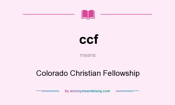 What does ccf mean? It stands for Colorado Christian Fellowship