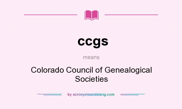 What does ccgs mean? It stands for Colorado Council of Genealogical Societies