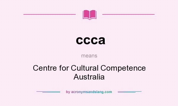 What does ccca mean? It stands for Centre for Cultural Competence Australia