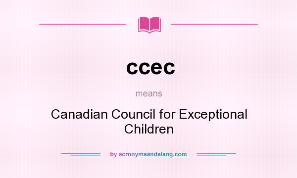 What does ccec mean? It stands for Canadian Council for Exceptional Children