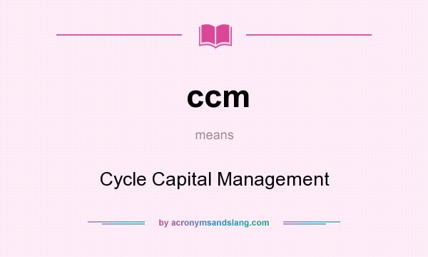 What does ccm mean? It stands for Cycle Capital Management