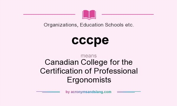 What does cccpe mean? It stands for Canadian College for the Certification of Professional Ergonomists