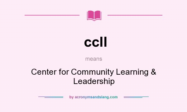 What does ccll mean? It stands for Center for Community Learning & Leadership