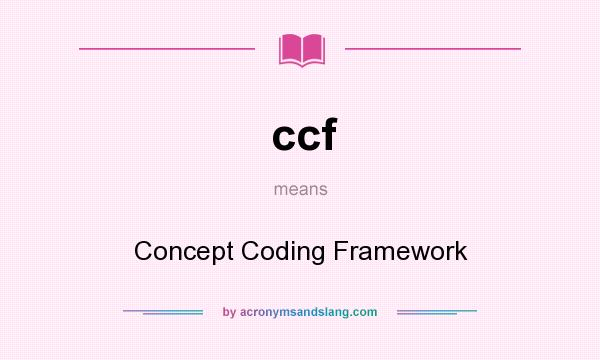 What does ccf mean? It stands for Concept Coding Framework