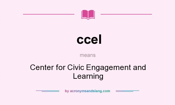 What does ccel mean? It stands for Center for Civic Engagement and Learning