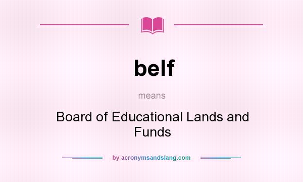 What does belf mean? It stands for Board of Educational Lands and Funds