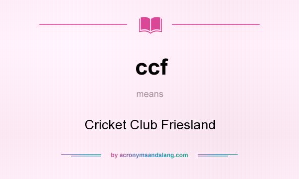 What does ccf mean? It stands for Cricket Club Friesland