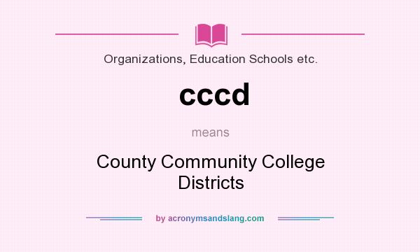 What does cccd mean? It stands for County Community College Districts