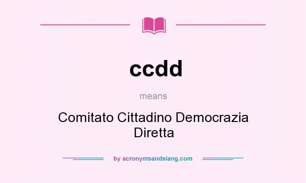 What does ccdd mean? It stands for Comitato Cittadino Democrazia Diretta