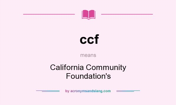 What does ccf mean? It stands for California Community Foundation`s