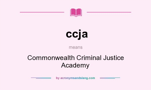What does ccja mean? It stands for Commonwealth Criminal Justice Academy