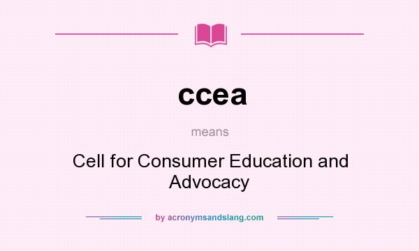 What does ccea mean? It stands for Cell for Consumer Education and Advocacy