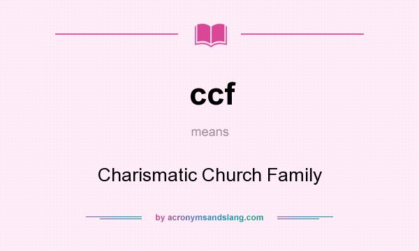 What does ccf mean? It stands for Charismatic Church Family