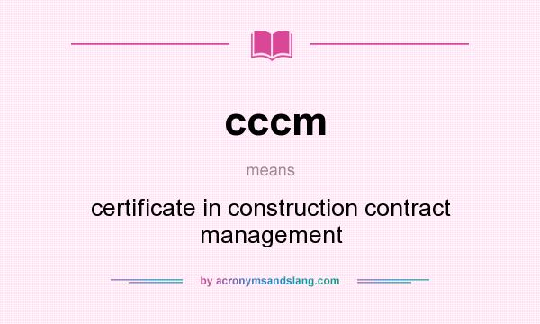 What does cccm mean? It stands for certificate in construction contract management