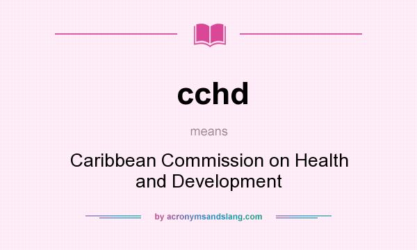 What does cchd mean? It stands for Caribbean Commission on Health and Development