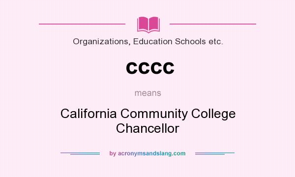 What does cccc mean? It stands for California Community College Chancellor
