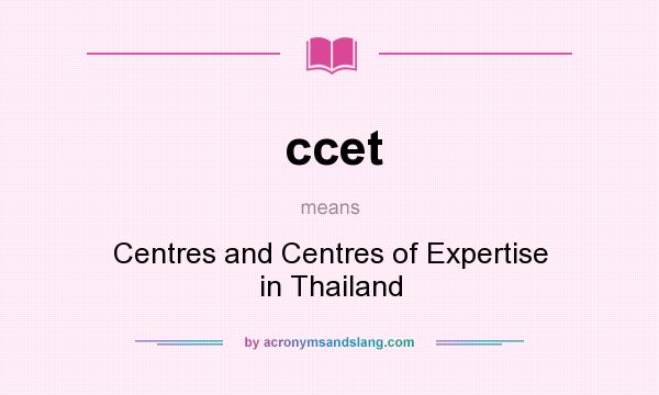 What does ccet mean? It stands for Centres and Centres of Expertise in Thailand