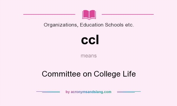What does ccl mean? It stands for Committee on College Life