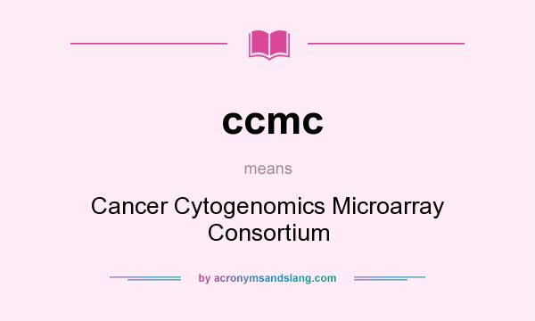 What does ccmc mean? It stands for Cancer Cytogenomics Microarray Consortium