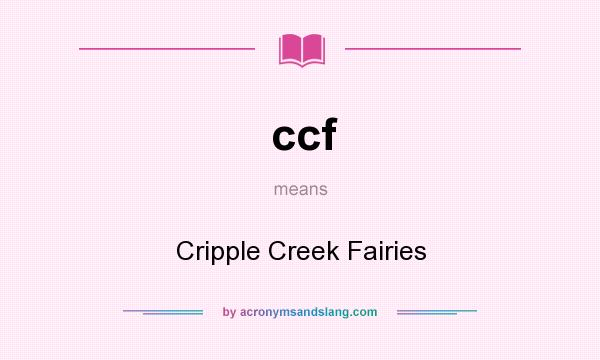 What does ccf mean? It stands for Cripple Creek Fairies