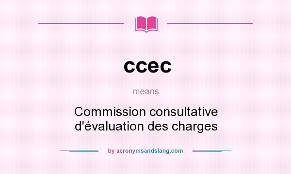 What does ccec mean? It stands for Commission consultative d`évaluation des charges
