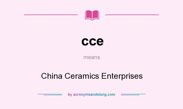 What does cce mean? It stands for China Ceramics Enterprises