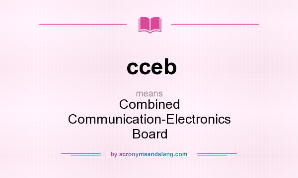 What does cceb mean? It stands for Combined Communication-Electronics Board