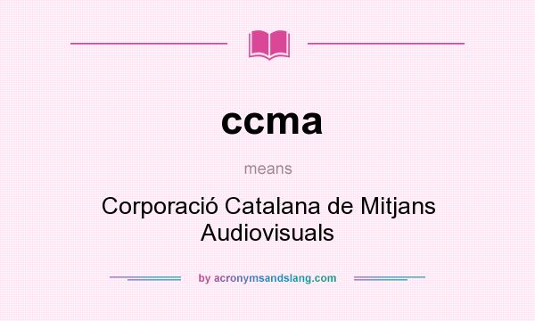 What does ccma mean? It stands for Corporació Catalana de Mitjans Audiovisuals