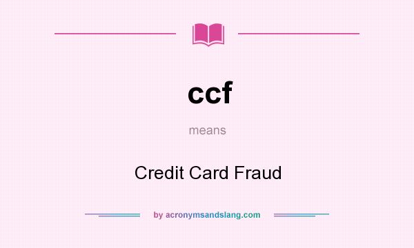 What does ccf mean? It stands for Credit Card Fraud