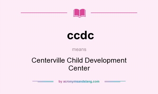 What does ccdc mean? It stands for Centerville Child Development Center