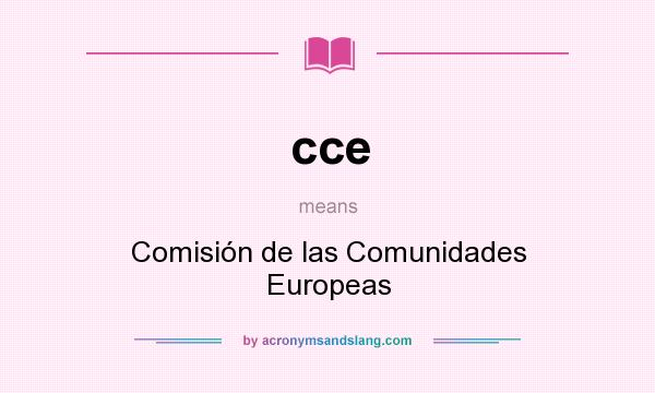 What does cce mean? It stands for Comisión de las Comunidades Europeas