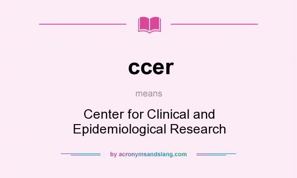 What does ccer mean? It stands for Center for Clinical and Epidemiological Research
