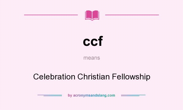 What does ccf mean? It stands for Celebration Christian Fellowship