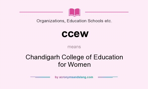 What does ccew mean? It stands for Chandigarh College of Education for Women