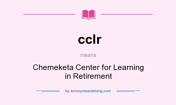 What does cclr mean? It stands for Chemeketa Center for Learning in Retirement