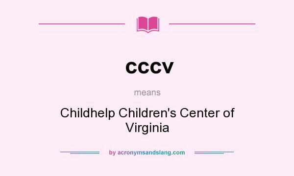 What does cccv mean? It stands for Childhelp Children`s Center of Virginia