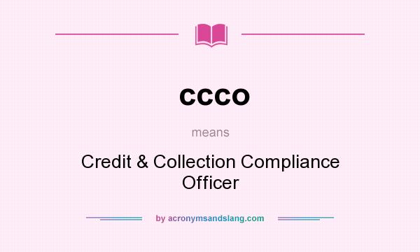 What does ccco mean? It stands for Credit & Collection Compliance Officer