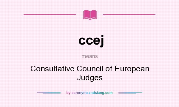 What does ccej mean? It stands for Consultative Council of European Judges