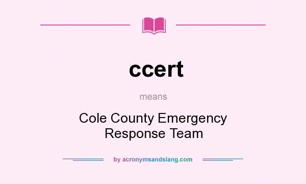 What does ccert mean? It stands for Cole County Emergency Response Team