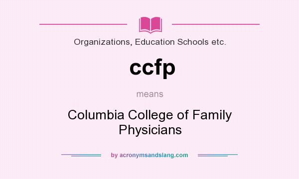 What does ccfp mean? It stands for Columbia College of Family Physicians