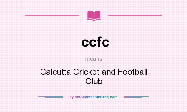 What does ccfc mean? It stands for Calcutta Cricket and Football Club