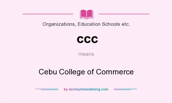 What does ccc mean? It stands for Cebu College of Commerce