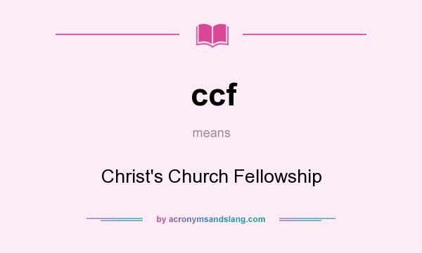 What does ccf mean? It stands for Christ`s Church Fellowship