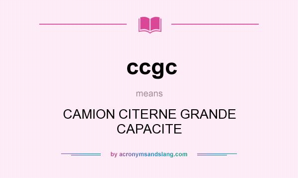What does ccgc mean? It stands for CAMION CITERNE GRANDE CAPACITE