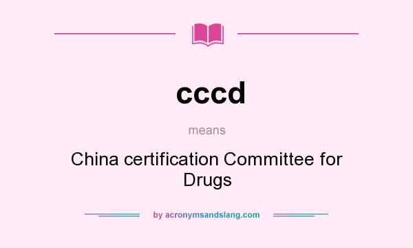 What does cccd mean? It stands for China certification Committee for Drugs